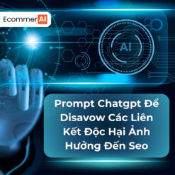 Prompt Để Disavow Các Liên Kết Độc Hại Ảnh Hưởng Đến Seo