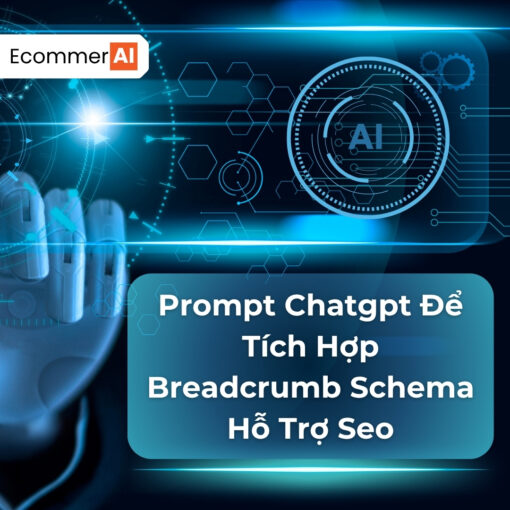 Prompt Để Tích Hợp Breadcrumb Schema Hỗ Trợ Seo