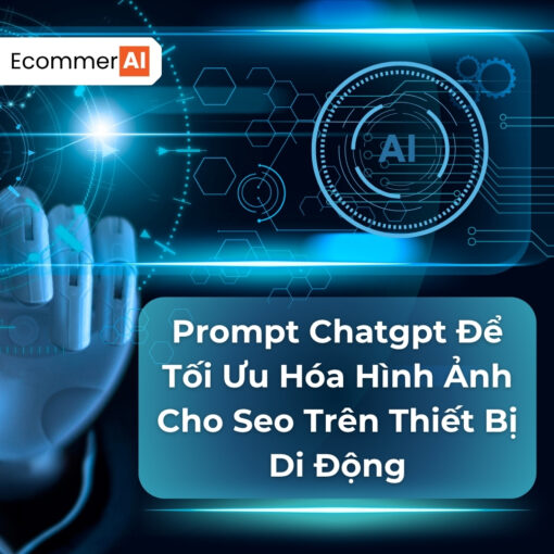 Prompt Để Tối Ưu Hóa Hình Ảnh Cho Seo Trên Thiết Bị Di Động
