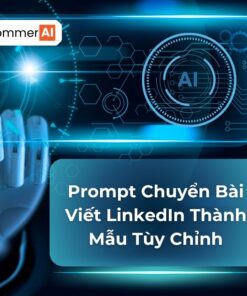 Prompt Chuyển Bài Viết LinkedIn Thành Mẫu Tùy Chỉnh