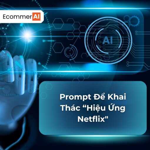 Prompt Để Khai Thác “Hiệu Ứng Netflix"