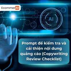 Prompt để kiểm tra và cải thiện nội dung quảng cáo (Copywriting Review Checklist)