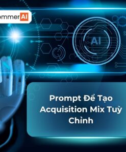 Prompt Để Tạo Acquisition Mix Tuỳ Chỉnh