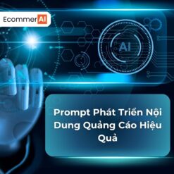 Prompt Phát Triển Nội Dung Quảng Cáo Hiệu Quả
