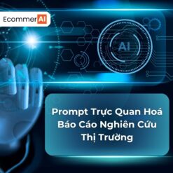Prompt Trực Quan Hoá Báo Cáo Nghiên Cứu Thị Trường