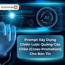 Prompt Xây Dựng Chiến Lược Quảng Cáo Chéo (Cross-Promotion) Cho Bản Tin