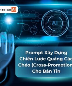 Prompt Xây Dựng Chiến Lược Quảng Cáo Chéo (Cross-Promotion) Cho Bản Tin