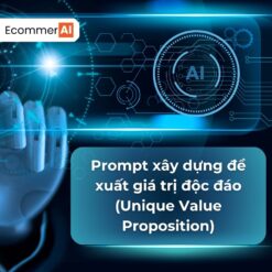 Prompt xây dựng đề xuất giá trị độc đáo (Unique Value Proposition)