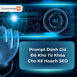 Prompt Đánh Giá Độ Khó Từ Khóa Cho Kế Hoạch SEO