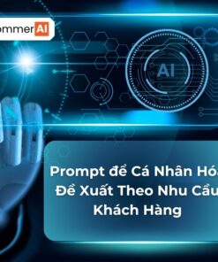 Prompt Để Cá Nhân Hóa Đề Xuất Theo Nhu Cầu Khách Hàng
