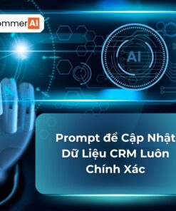 Prompt Để Cập Nhật Dữ Liệu CRM Luôn Chính Xác