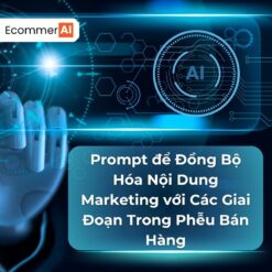 Prompt Để Đồng Bộ Hóa Nội Dung Marketing Với Các Giai Đoạn Trong Phễu Bán Hàng