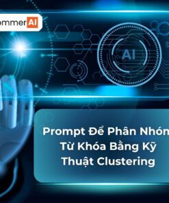 Prompt Để Phân Nhóm Từ Khóa Bằng Kỹ Thuật Clustering