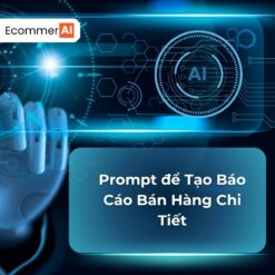 Prompt Để Tạo Báo Cáo Bán Hàng Chi Tiết