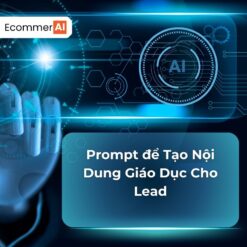 Prompt Để Tạo Nội Dung Giáo Dục Cho Lead