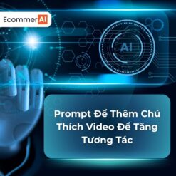 Prompt Để Thêm Chú Thích Video Để Tăng Tương Tác