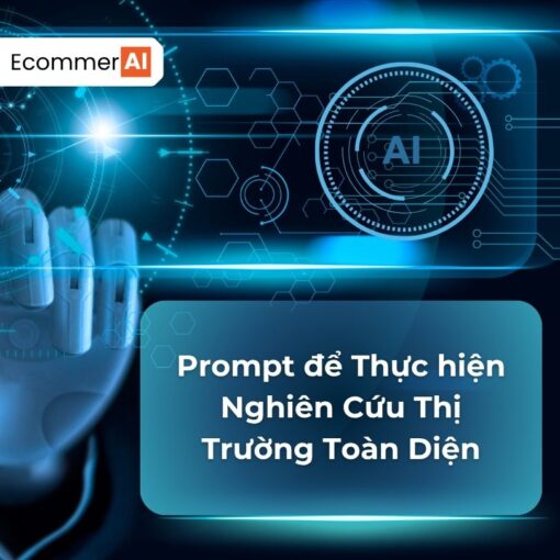Prompt Để Thực Hiện Nghiên Cứu Thị Trường Toàn Diện