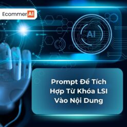 Prompt Để Tích Hợp Từ Khóa LSI Vào Nội Dung