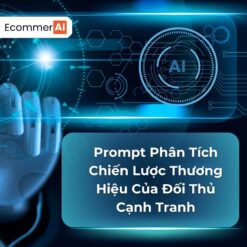 Prompt Phân Tích Chiến Lược Thương Hiệu Của Đối Thủ Cạnh Tranh