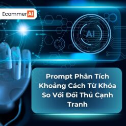 Prompt Phân Tích Khoảng Cách Từ Khóa So Với Đối Thủ Cạnh Tranh