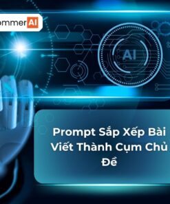 Prompt Sắp Xếp Bài Viết Thành Cụm Chủ Đề
