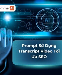 Prompt Sử Dụng Transcript Video Tối Ưu SEO