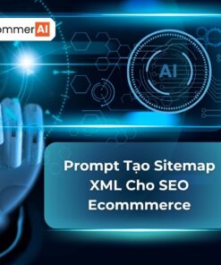 Prompt Tạo Sitemap XML Cho SEO Ecommmerce