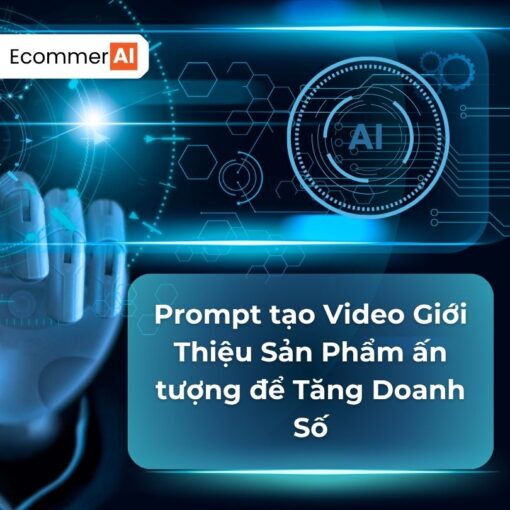 Prompt Tạo Video Giới Thiệu Sản Phẩm Ấn Tượng Để Tăng Doanh Số