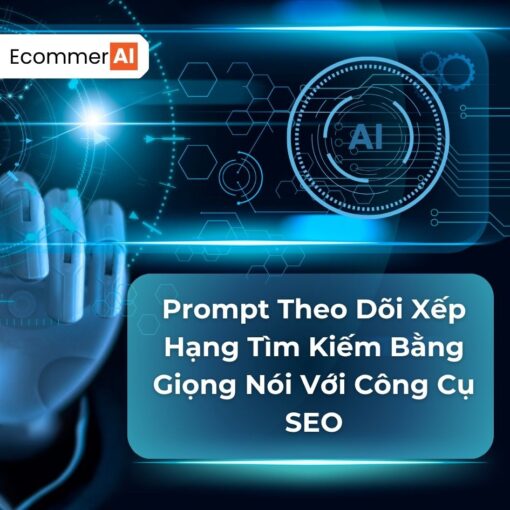 Prompt Theo Dõi Xếp Hạng Tìm Kiếm Bằng Giọng Nói Với Công Cụ SEO