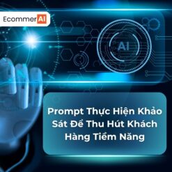 Prompt Thực Hiện Khảo Sát Để Thu Hút Khách Hàng Tiềm Năng