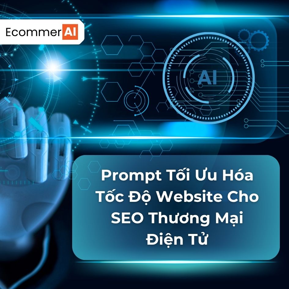 Prompt Tối Ưu Hóa Tốc Độ Website Cho SEO Thương Mại Điện Tử