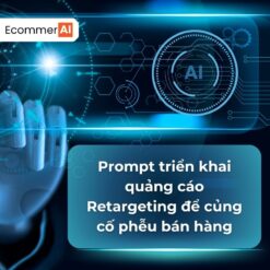 Prompt Triển Khai Quảng Cáo Retargeting Để Củng Cố Phễu Bán Hàng