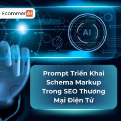 Prompt Triển Khai Schema Markup Trong SEO Thương Mại Điện Tử