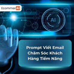 Prompt Viết Email Chăm Sóc Khách Hàng Tiềm Năng