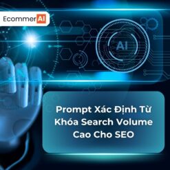Prompt Xác Định Từ Khóa Search Volume Cao Cho SEO